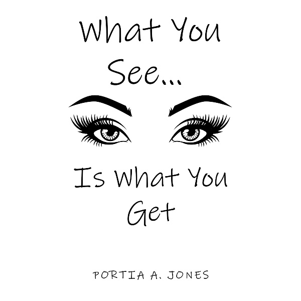 What you See... Is What You Get, Portia A. Jones