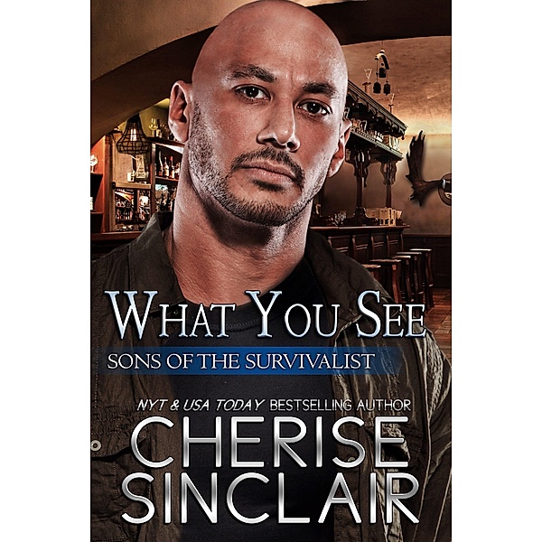 What You See (Sons of the Survivalist, #3) / Sons of the Survivalist, Cherise Sinclair