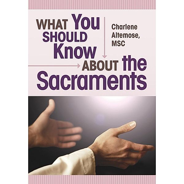 What You Should Know About the Sacraments, Altemose Charlene