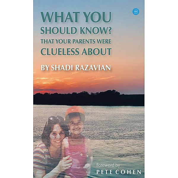 What You Should Know That your parents were clueless about, Shadi Razavian