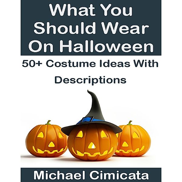 What You Should Wear On Halloween: 50+ Ideas With Descriptions, Michael Cimicata