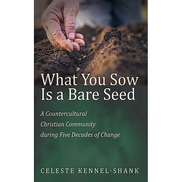 What You Sow Is a Bare Seed, Celeste Kennel-Shank