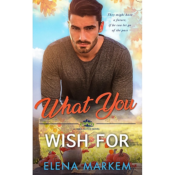 What You Wish For (Fable Notch, #6) / Fable Notch, Elena Markem