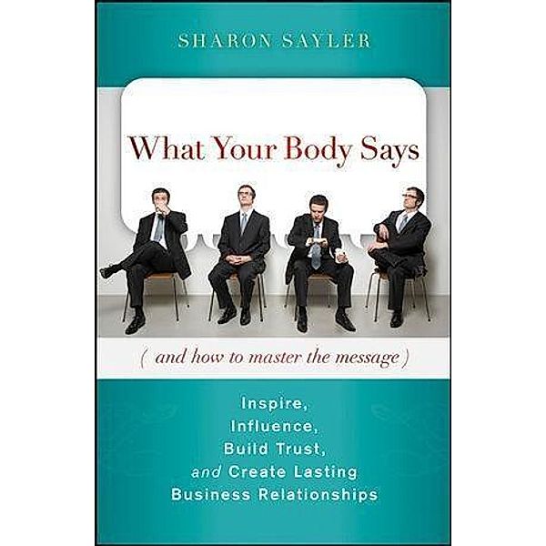 What Your Body Says (And How to Master the Message), Sharon Sayler
