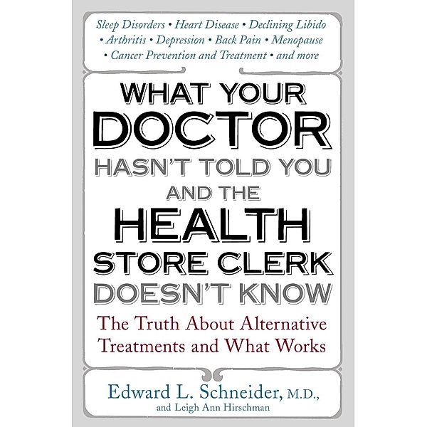 What Your Doctor Hasn't Told You and the Health-Store Clerk Doesn't Know, Edward Schneider