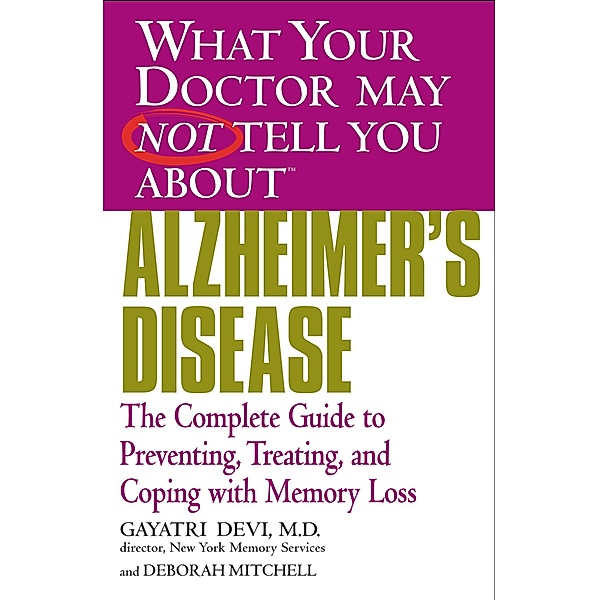 WHAT YOUR DOCTOR MAY NOT TELL YOU ABOUT (TM): ALZHEIMER'S DISEASE, Gayatri Devi, Deborah Mitchell