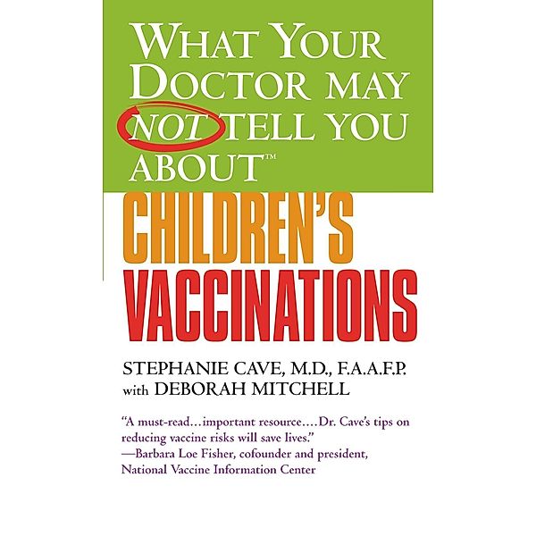 WHAT YOUR DOCTOR MAY NOT TELL YOU ABOUT (TM): CHILDREN'S VACCINATIONS, Stephanie Cave, Deborah Mitchell