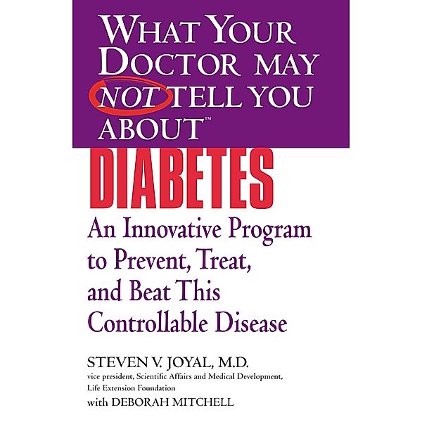 WHAT YOUR DOCTOR MAY NOT TELL YOU ABOUT (TM): DIABETES, Steven V. Joyal