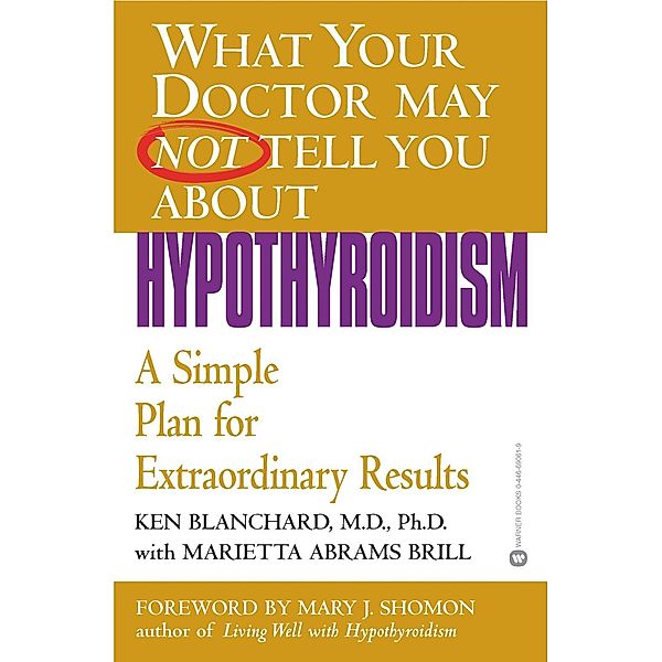 What Your Doctor May Not Tell You About(TM): Hypothyroidism, Ken Blanchard, Marietta Abrams Brill