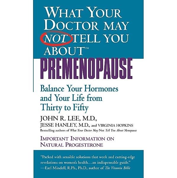What Your Doctor May Not Tell You About(TM): Premenopause, John R. Lee, Jesse Hanley
