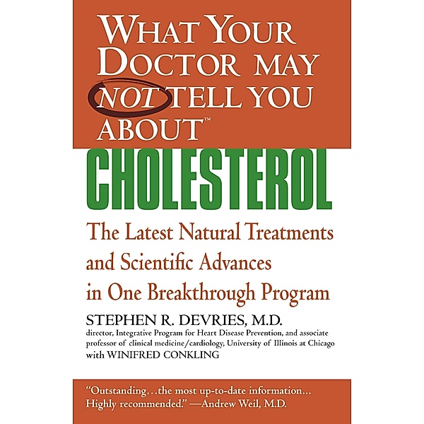 What Your Doctor May Not Tell You About(TM) : Cholesterol, Winifred Conkling, Stephen R. Devries