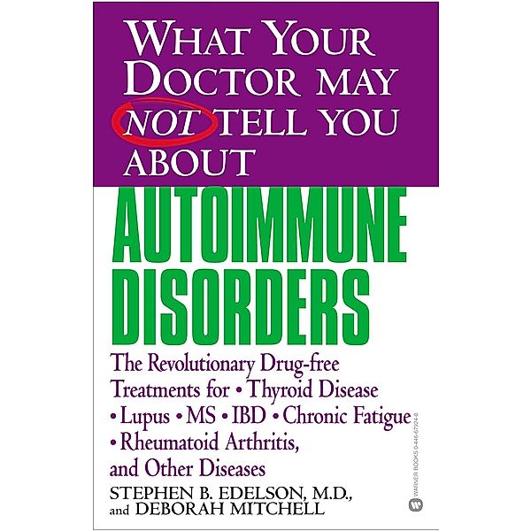 What Your Doctor May Not Tell You About(TM): Autoimmune Disorders, Stephen B. Edelson, Deborah Mitchell