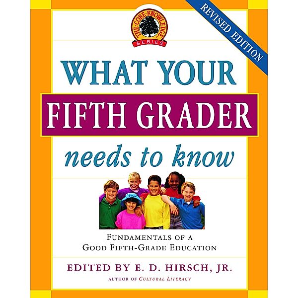 What Your Fifth Grader Needs to Know / The Core Knowledge Series, E. D. Hirsch, Core Knowledge Foundation
