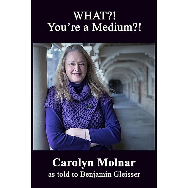 WHAT?! You're A Medium?!, Carolyn Molnar