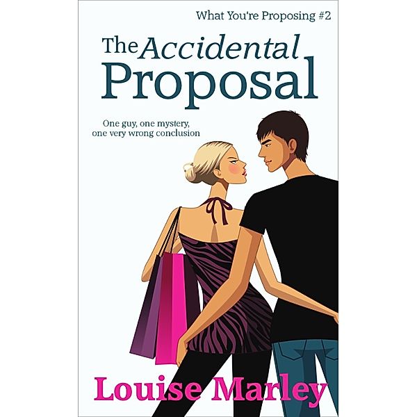 What You're Proposing: The Accidental Proposal (Short Story), Louise Marley