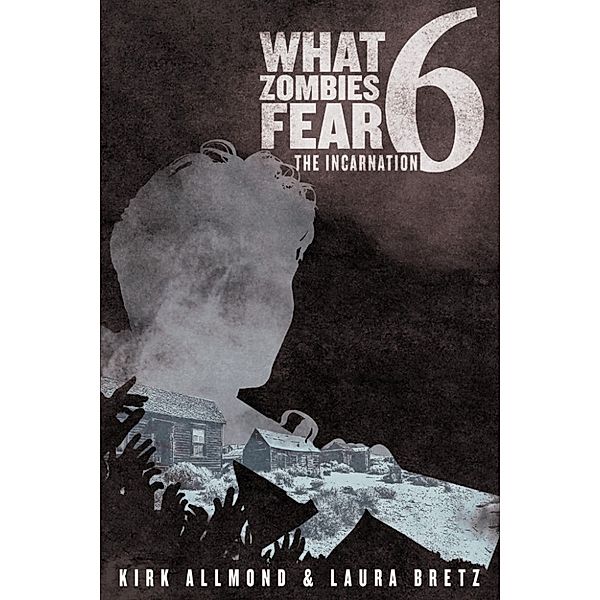 What Zombies Fear: What Zombies Fear 6: The Incarnation, Kirk Allmond