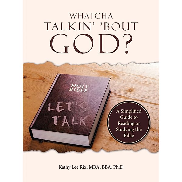 Whatcha Talkin' 'Bout God?, Kathy Lee Rix MBA BBA Ph. D