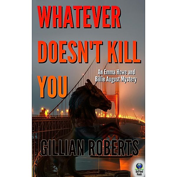 Whatever Doesn't Kill You (An Emma Howe and Billie August Mystery, #2) / An Emma Howe and Billie August Mystery, Gillian Roberts