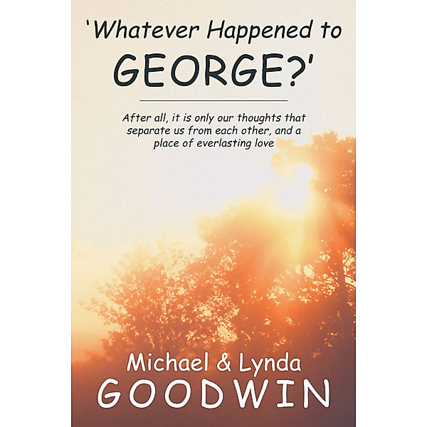 'Whatever Happened to George?', Michael Goodwin, Lynda Goodwin