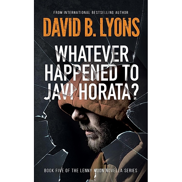 Whatever Happened To Javi Horata? (The Lenny Moon Series, #5) / The Lenny Moon Series, David B Lyons