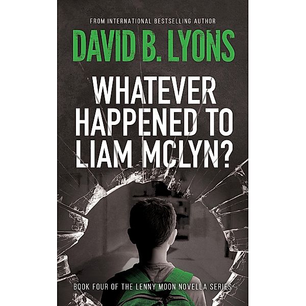 Whatever Happened To Liam McLyn? (The Lenny Moon Series, #4) / The Lenny Moon Series, David B Lyons