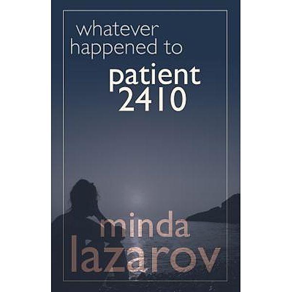Whatever Happened to Patient 2410, Minda Lazarov