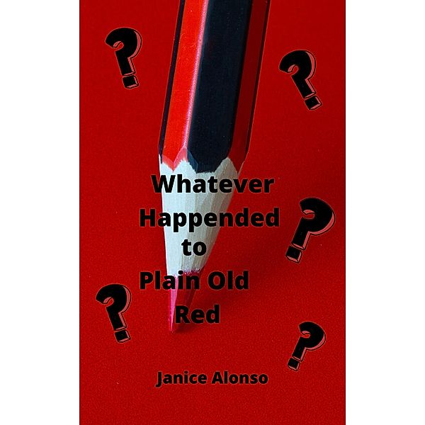 Whatever Happened to Plain Old Red? (Devotionals, #10) / Devotionals, Janice Alonso