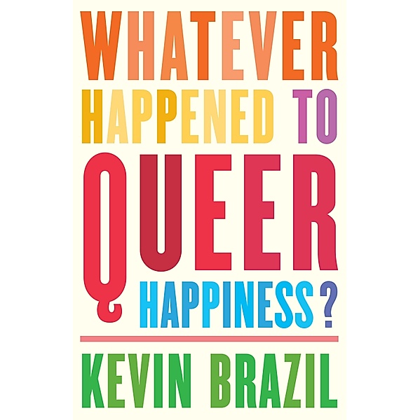 Whatever Happened To Queer Happiness?, Kevin Brazil