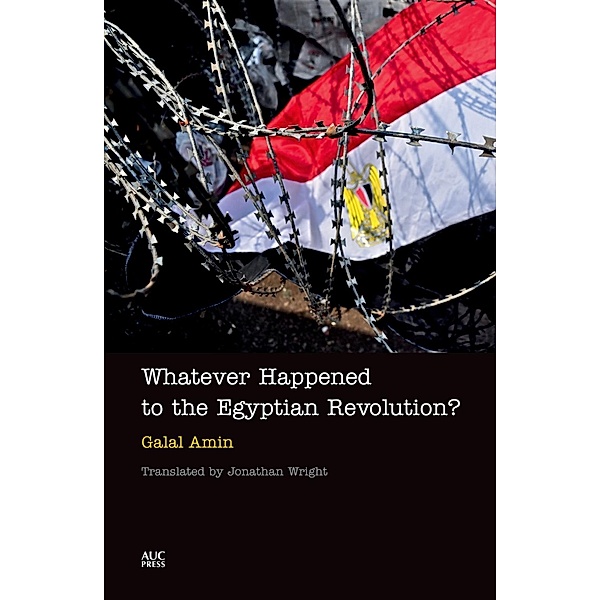 Whatever Happened to the Egyptian Revolution?, Galal Amin