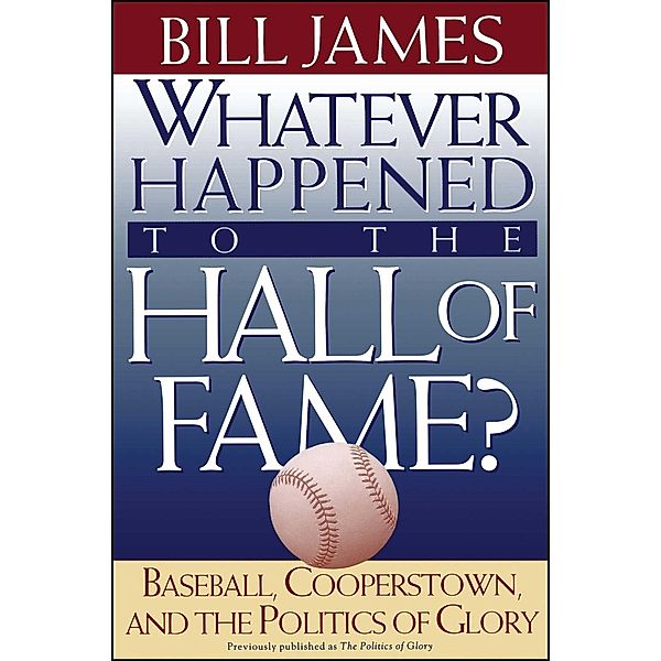 Whatever Happened to the Hall of Fame, Bill James