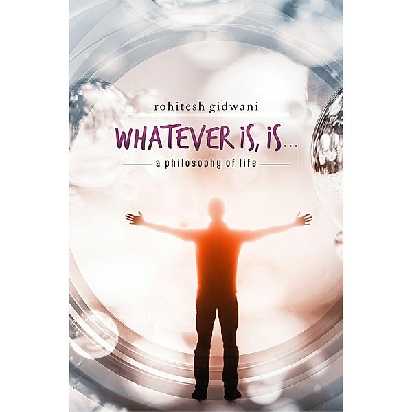 Whatever is, is..., Rohitesh Gidwani