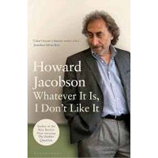 Whatever It Is, I Don't Like It, Howard Jacobson