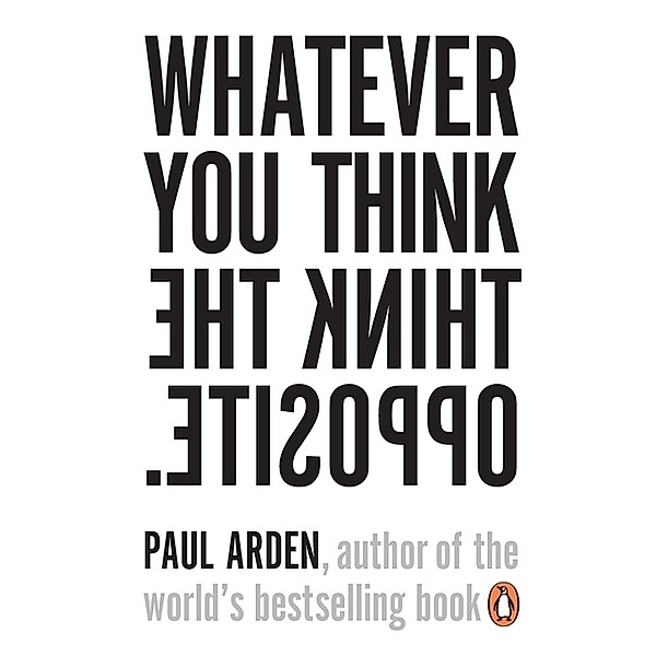 Whatever You Think Think the Opposite, Paul Arden
