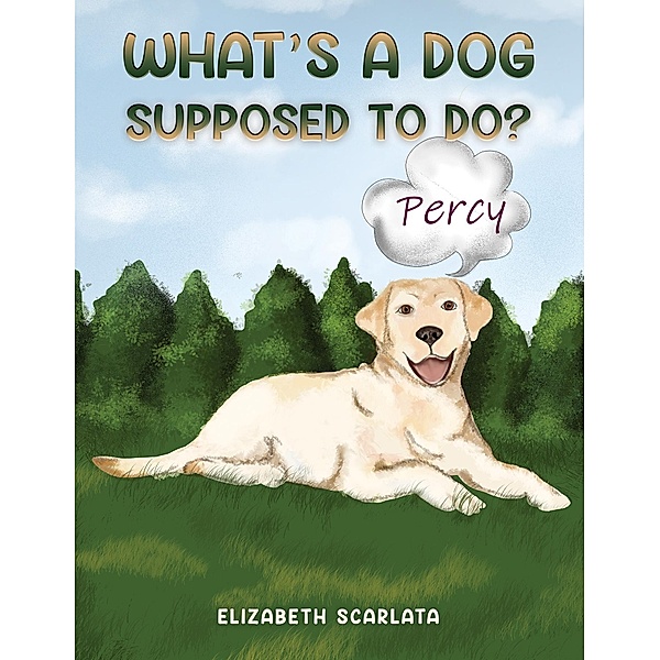 What's a Dog Supposed to Do?, Elizabeth Scarlata