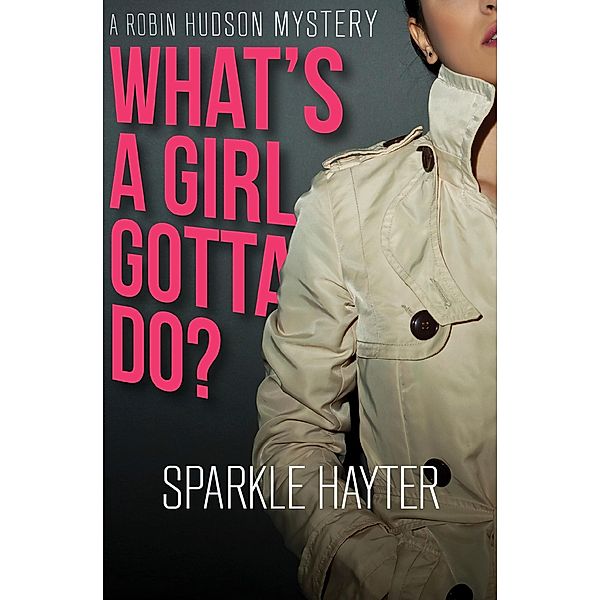 What's a Girl Gotta Do? / The Robin Hudson Mysteries, Sparkle Hayter