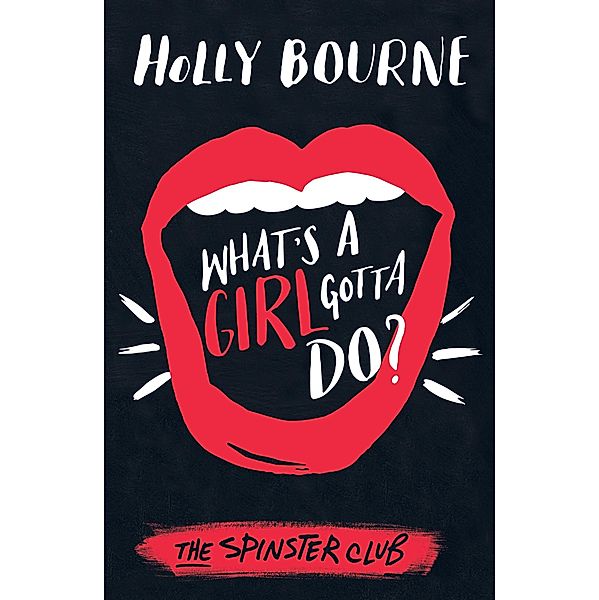 What's a Girl Gotta Do? / The Spinster Club Series, Holly Bourne