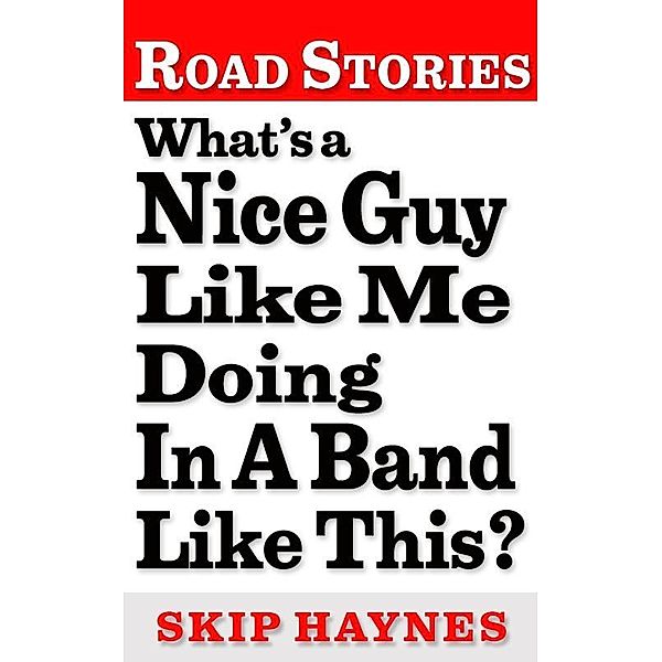 What's A Nice Guy Like Me Doing In A Band Like This? / Skip Haynes, Skip Haynes