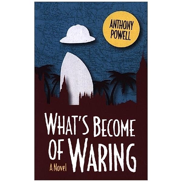 What`s Become of Waring - A Novel, Anthony Powell