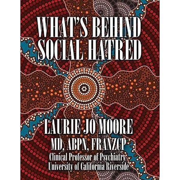 What's Behind Social Hatred / Edition Bd.1, Laurie Jo Moore
