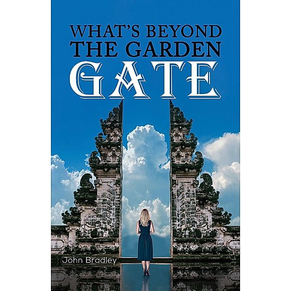 What's Beyond the Garden Gate, John Bradley