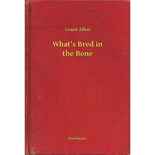 What's Bred in the Bone, Grant Allen