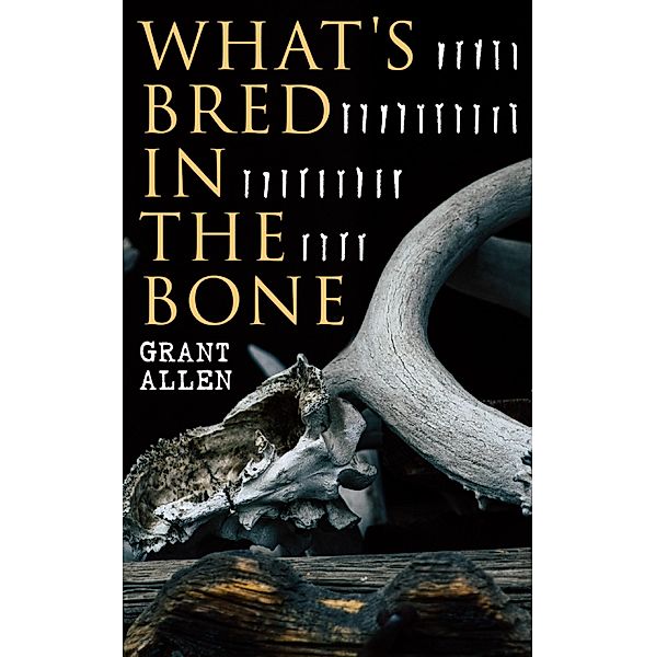 What's Bred in the Bone, Grant Allen