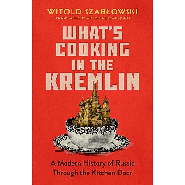 What's Cooking in the Kremlin, Witold Szablowski