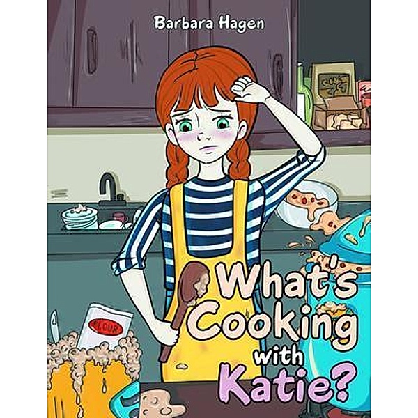 What's cooking with Katie? / LitPrime Solutions, Barbara Hagen