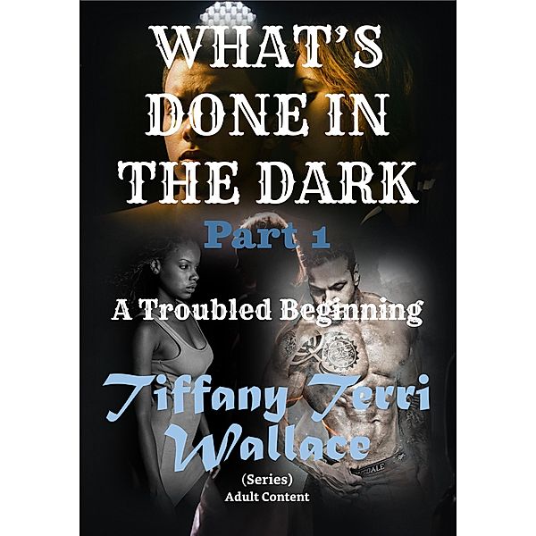 What's Done in The Dark: A Troubled Beginning, Tiffany Terri Wallace