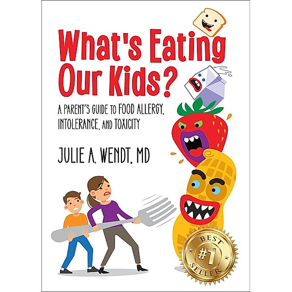 What's Eating Our Kids?: A Parent's Guide to Food Allergy, Intolerance, and Toxicity, Julie Wendt