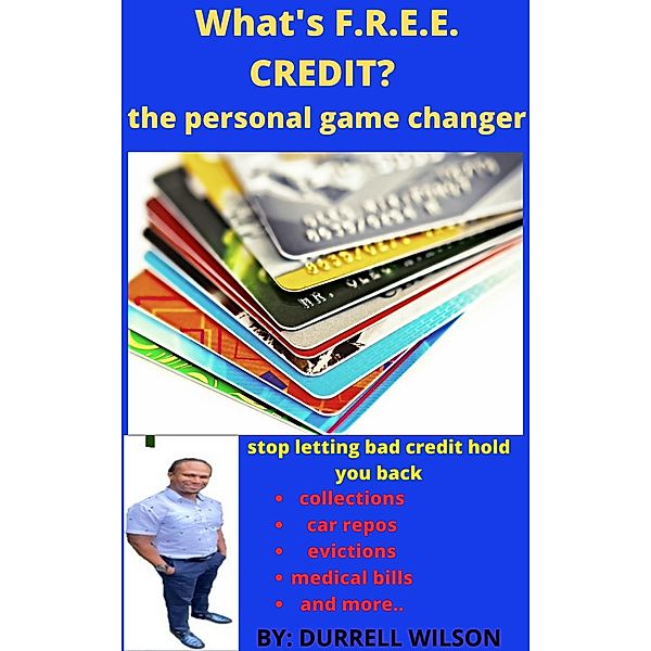 WHAT'S F.R.E.E. CREDIT? the personal game changer, Durrell Wilson