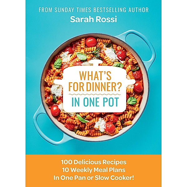 What's for Dinner in One Pot?, Sarah Rossi