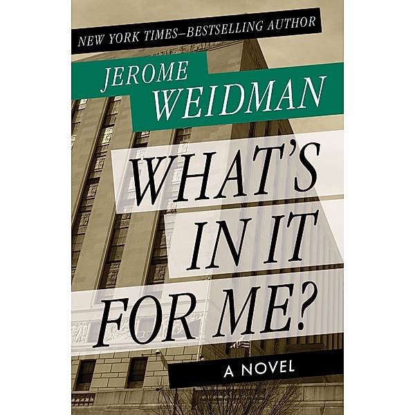 What's in It for Me? / The Harry Bogen Novels, Jerome Weidman