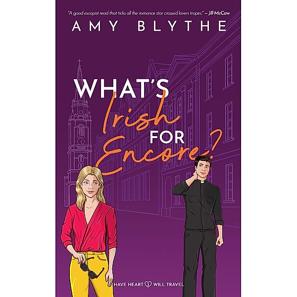 What's Irish for Encore? (Have Heart, Will Travel, #3) / Have Heart, Will Travel, Amy Blythe